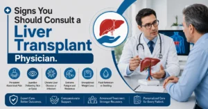 Signs You Should Consult a Liver Transplant Physician in Kochi