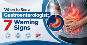 When to See a Gastroenterologist: 7 Warning Signs